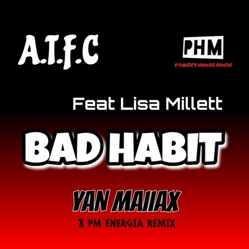 A.T.F.C._FT LISA MILLETT_BAD HABIT_YAN MAIIAX 8 PM ENERGIA REMIX