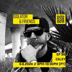 Isolator & Friends EP 96: Caley