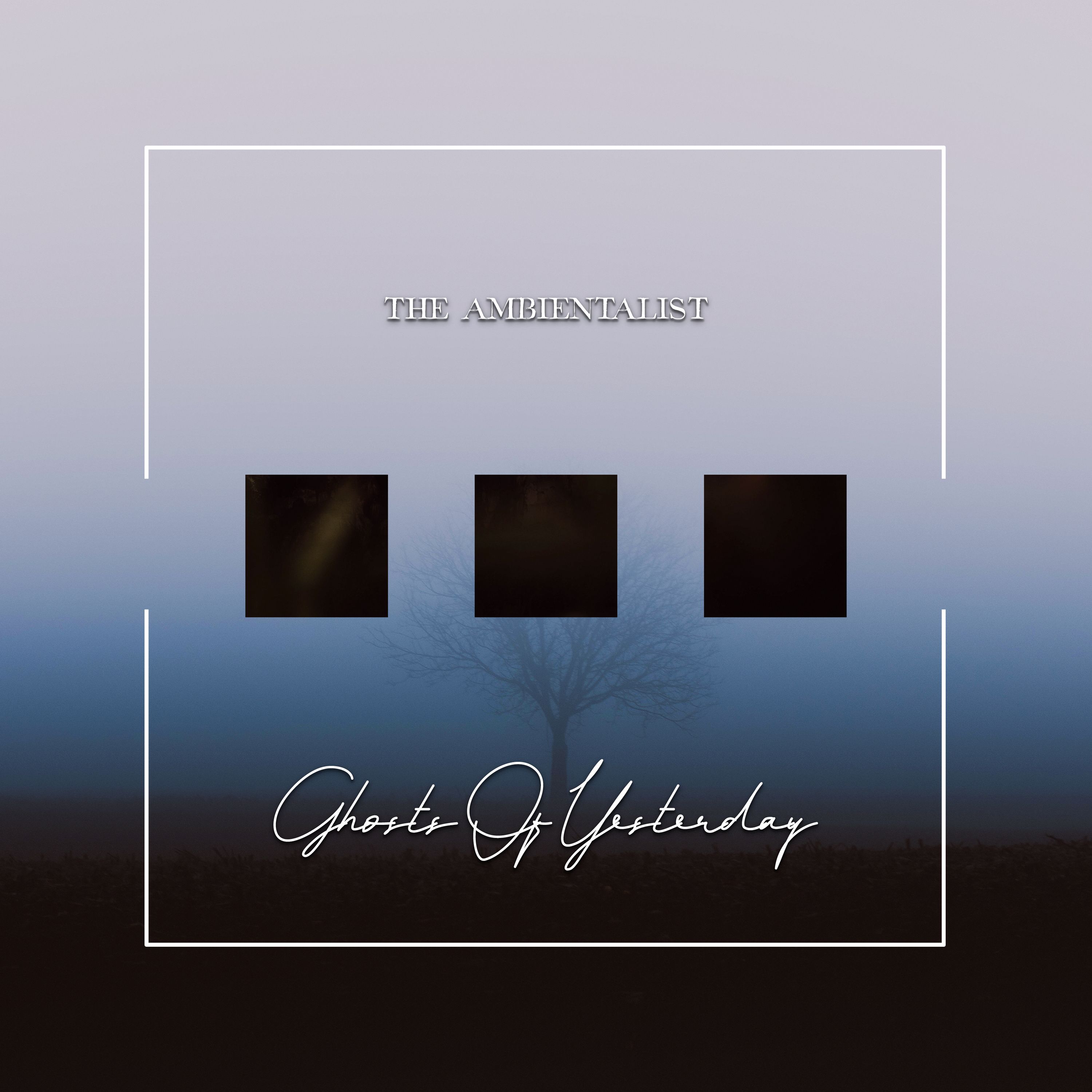 The Ambientalist – Ghosts Of Yesterday