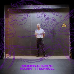 Bubble Tape 054 w/ 11schnull