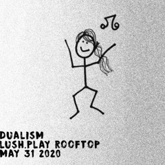 Dualism Lush.Play Rooftop