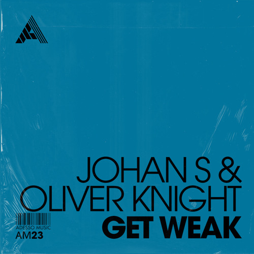 Johan S, Oliver Knight - Get Weak [Adesso Music]