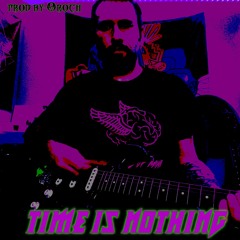 Time Is Nothing (prod by Oroch)