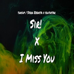 Sir! X I Miss You (thasup & Sfera Ebbasta X southstar)[Gallucci Mashup] (FILTERED)