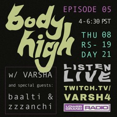 body high EP 05 w/ Special Guests Baalti & Zzzanchi 8/19/21