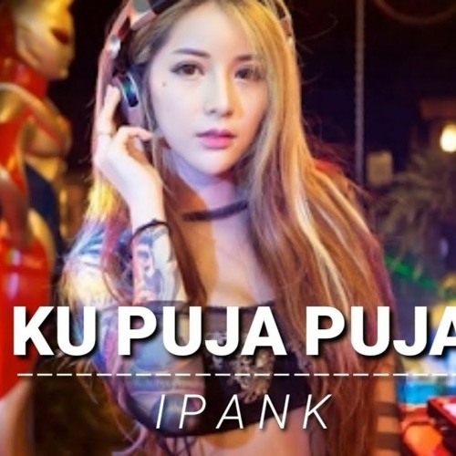 Dj Ku Puja Puja Ipank Slow Rock Versi Koplo Dj Galau By Musik Indonesia Dan juga lagu ini sebelumnya telah pernah di populerkan oh dia sendiri, di tahun yang kebelakang. dj ku puja puja ipank slow rock