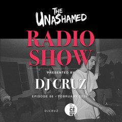 DJ Cruz - The Unashamed Radio Show (Episode 86)