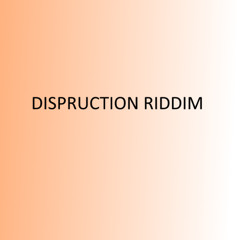 Dispruction Riddim