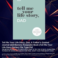 HOW TO READ ✶ Tell Me Your Life Story, Dad: A Father’s Guided Journal and Memory Keepsake Book (Tell