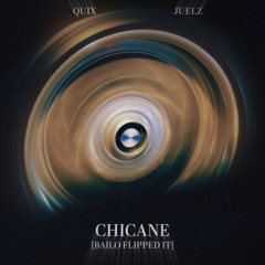 Quix x Juelz - Chicane [Bailo Flipped It]