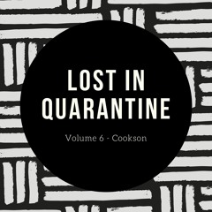Lost in Quarantine #6 - Cookson