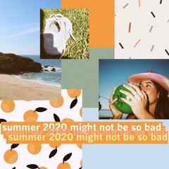 summer 2020 might not be so bad