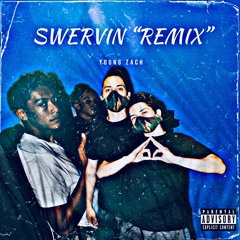 Young Zach - "SWERVIN" "REMIX"
