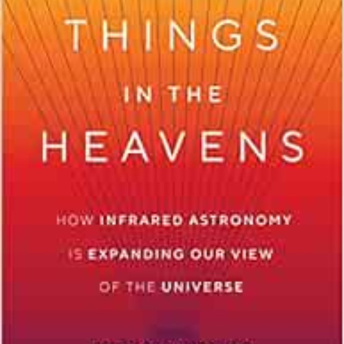 [Free] PDF ✅ More Things in the Heavens: How Infrared Astronomy Is Expanding Our View