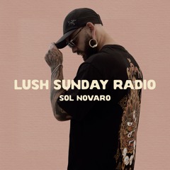 LUSH SUNDAY RADIO 010 :: SOL NOVARO