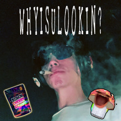 Whyisulookin? (Prod. Desyed)