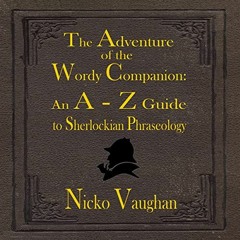 FREE EPUB 📖 The Adventure of the Wordy Companion: An A-Z Guide to Sherlockian Phrase
