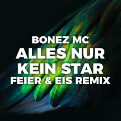 Bonez MC - Alles Nur Kein Star (FEIER & EIS Remix)