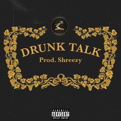 Drunk Talk ft. PapaSno & Tluhva [Prod. By ShreezyBby]