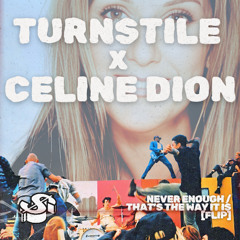 Turnstile x Celine Dion - Never Enough / That's The Way It Is [flip]