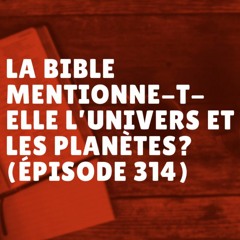 La Bible mentionne-t-elle l’univers et les planètes? (Épisode 314)