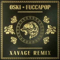 Oski - Fuccapop (XAVAGE Remix)