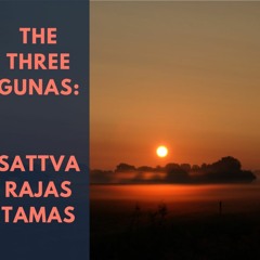 The Three Gunas - Sattva, Rajas and Tamas