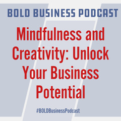 Mindfulness and Creativity: Unlock Your Business Potential