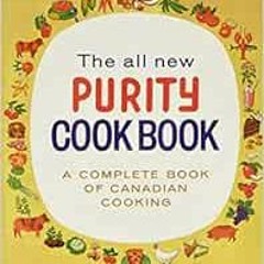 [ACCESS] EBOOK EPUB KINDLE PDF The All New Purity Cook Book (Classic Canadian Cookbook Series) by El