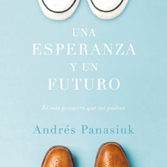 PDF (read online) Una esperanza y un futuro: S? m?s pr?spero que tus padres (Spanish Editi