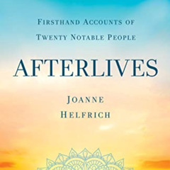 FREE EBOOK 📂 Afterlives: Firsthand Accounts of Twenty Notable People by  Joanne Helf