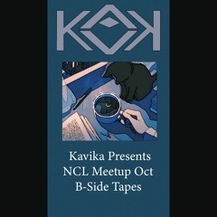 Kavika Presents NCL Meetup Oct, B-Side Tapes