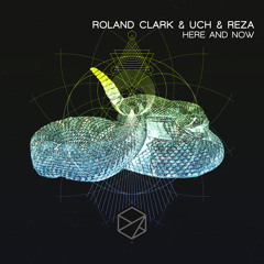 Roland Clark, UCH, Reza - Here & Now