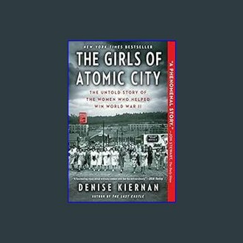 ??pdf^^ ✨ The Girls of Atomic City: The Untold Story of the Women Who Helped Win World War II