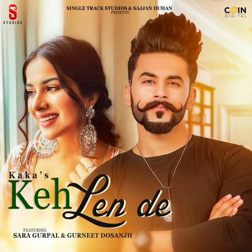 Keh Len De By Kaka Ft. Sara Gurpal & Gurneet Dosanjh | Single Track Studios | Coin Digital