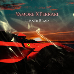 Yamore X Ferrari (Ljusner Remix) *PITCHED FOR SC*