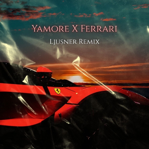Yamore X Ferrari (Ljusner Remix) *PITCHED FOR SC*