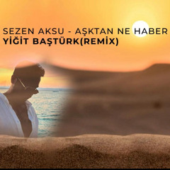 Sezen Aksu - Aşktan Ne Haber (Yiğit Baştürk Afro House Remix)