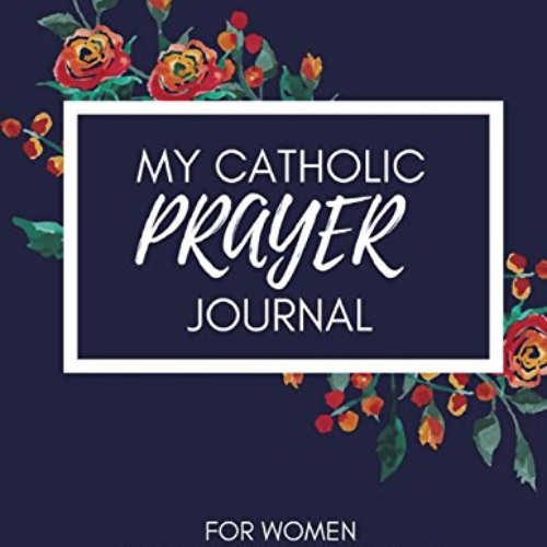 [VIEW] PDF 📗 My Catholic Prayer Journal: A 12 month guide to prayer, Catholic living