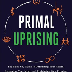 Audiobook⚡ Primal Uprising: The Paleo f(x) Guide to Optimizing Your Health, Expanding