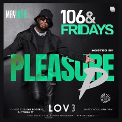 106 & Friday at Lov3 w/ Pleasure P Performance Live Audio