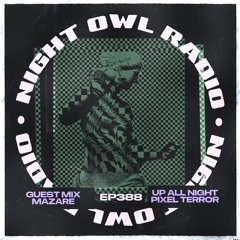 Night Owl Radio 388 ft. Pixel Terror and Mazare