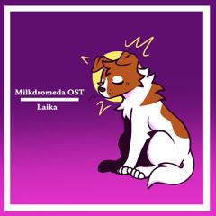 MILKDROMEDA OST 1: Laika (Milkdromeda Theme)