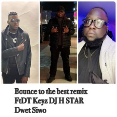 Bounce to the beat REMIX DJ H STAR FT DT KEYZ  DWET SIWO