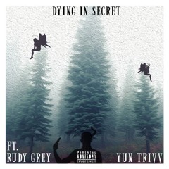 Dying in Secret (Ft. Rudy Grey & YunTrivv)