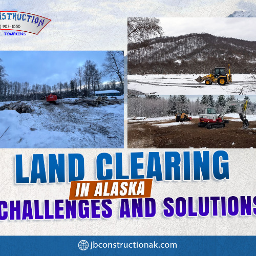 Land Clearing in Alaska: Challenges and Solutions