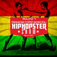 Hiphopster Show round 7. (July, Hip-Hop meets Reggae, Reggae Camp 2023 Special)