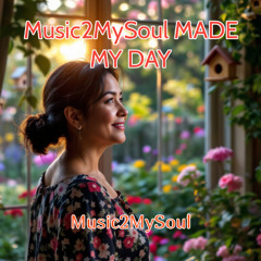 Music2MySoul Made My Day
