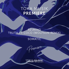 PREMIERE: RE\MIND - Truth Ft COCO (Wolfson Remix) [Somatic]