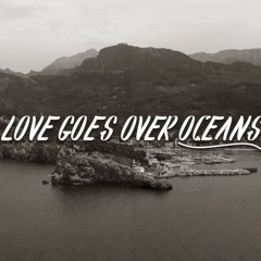 love goes over oceans ft. evergxrden